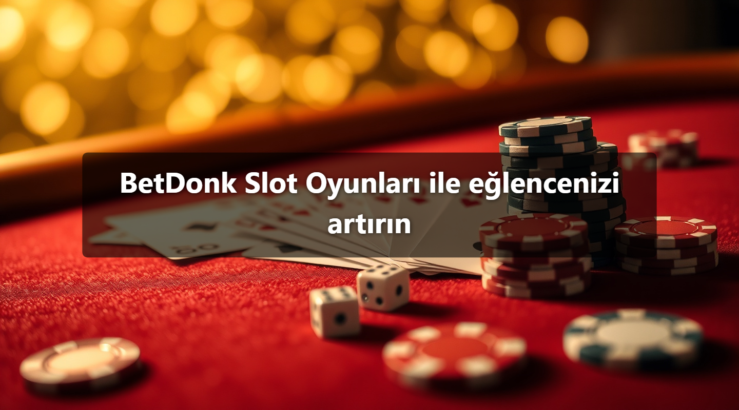 BetDonk Slot Oyunları ile eğlencenizi artırın